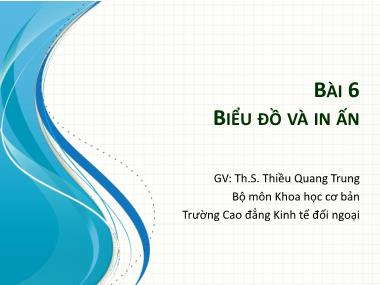 Bài giảng Tin học văn phòng - Bài 6: Biểu đồ và in ấn - Thiều Quang Trung