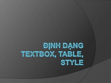 Bài giảng Tin học văn phòng - Chương 5: Định dạng Textbox, Table, style
