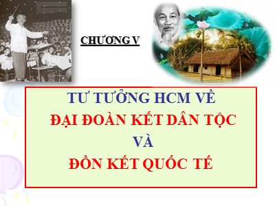 Bài giảng Tư tưởng Hồ Chí Minh - Chương 5: Tư tưởng Hồ Chí Minh về đại đoàn kết dân tộc và đoàn kết quốc tế - Hà Tân Bình