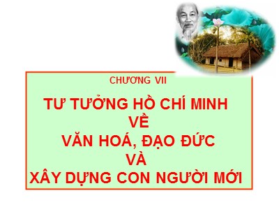Bài giảng Tư tưởng Hồ Chí Minh - Chương 7: Tư tưởng Hồ Chí Minh về văn hóa, đạo đức và xây dựng con người mới - Hà Tân Bình