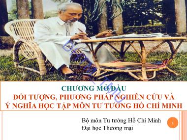 Bài giảng Tư tưởng Hồ Chí Minh - Chương mở đầu: Đối tượng, phương pháp nghiên cứu và ý nghĩa học tập môn tư tưởng Hồ Chí Minh