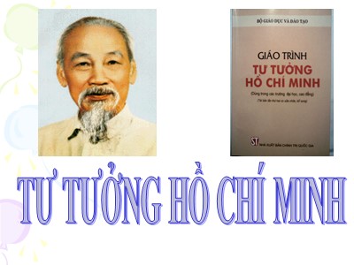 Bài giảng Tư tưởng Hồ Chí Minh - Chương mở đầu: Đối tượng, phương pháp nghiên cứu và ý nghĩa học tập môn tư tưởng Hồ Chí Minh - Hà Tân Bình