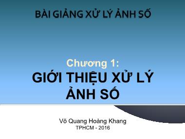 Bài giảng Xử lý ảnh số - Chương 1: Giới thiệu xử lý ảnh số - Võ Quang Hoàng Khang