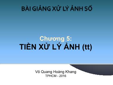 Bài giảng Xử lý ảnh số - Chương 5: Tiền xử lý ảnh (Phần 2) - Võ Quang Hoàng Khang