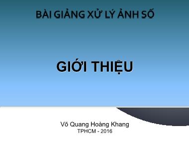 Bài giảng Xử lý ảnh số - Chương mở đầu: Giới thiệu - Võ Quang Hoàng Khang