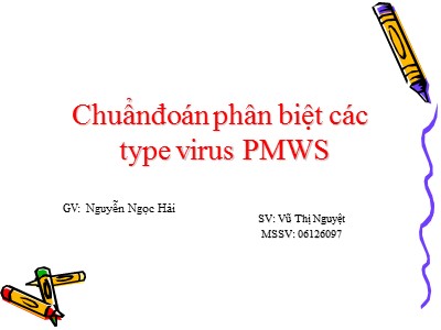 Báo cáo đề tài Chuẩn đoán phân biệt các type virus PMWS - Vũ Thị Nguyệt