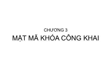 Bài giảng An ninh mạng - Chương 3: Mật mã khóa công khai - Trần Bá Nhiệm