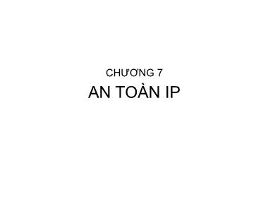 Bài giảng An ninh mạng - Chương 7: An toàn IP - Trần Bá Nhiệm