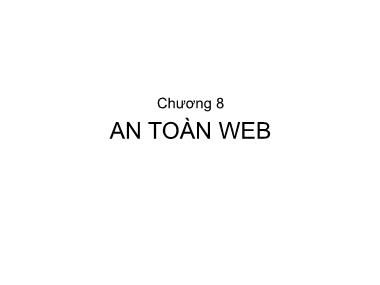 Bài giảng An ninh mạng - Chương 8: An toàn web - Trần Bá Nhiệm