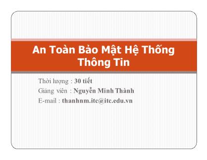 Bài giảng An toàn bảo mật hệ thống thông tin - Chương mở đầu: Giới thiệu môn học - Nguyễn Minh Thành