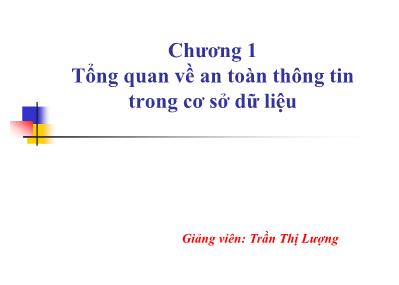 Bài giảng An toàn cơ sở dữ liệu - Chương 1: Tổng quan về an toàn thông tin trong cơ sở dữ liệu - Trần Thị Lượng