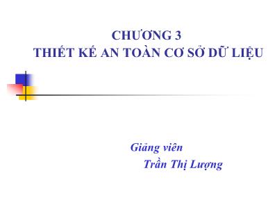 Bài giảng An toàn cơ sở dữ liệu - Chương 3: Thiết kế an toàn cơ sở dữ liệu - Trần Thị Lượng