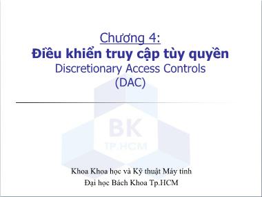 Bài giảng Bảo mật hệ thống thông tin - Chương 4: Điều khiển truy cập tùy quyền Discretionary Access Controls (DAC)