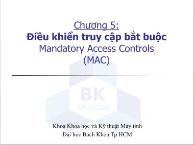 Bài giảng Bảo mật hệ thống thông tin - Chương 5: Điều khiển truy cập bắt buộc Mandatory Access Controls (MAC)