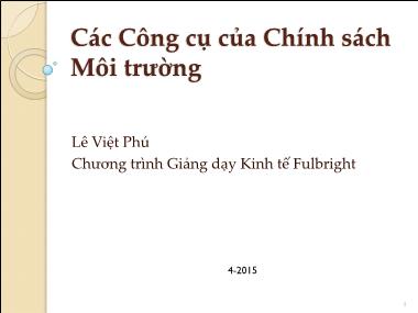 Bài giảng Các công cụ của chính sách môi trường - Lê Việt Phú