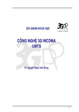 Bài giảng Công nghệ 3G WCDMA UMTS - Nguyễn Phạm Anh Dũng