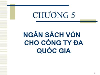 Bài giảng Đầu tư quốc tế - Chương 5: Ngân sách vốn cho công ty đa quốc gia