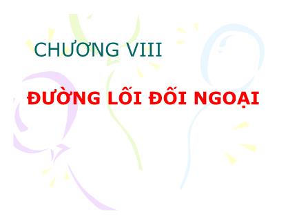 Bài giảng Đường lối cách mạng Đảng cộng sản Việt Nam - Chương VIII: Đường lối đối ngoại