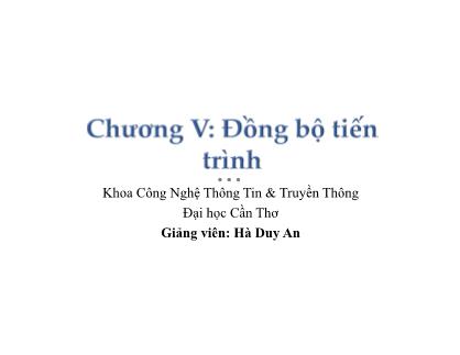 Bài giảng Hệ điều hành - Chương 5: Đồng bộ tiến trình - Hà Duy An