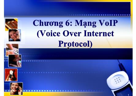 Bài giảng Hệ thống viễn thông - Chương 6: Mạng VoIP (Voice Over Internet Protocol)