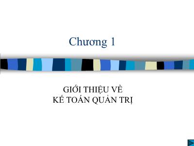 Bài giảng Kế toán quản trị - Chương 1: Giới thiệu về kế toán quản trị (Bản đẹp)