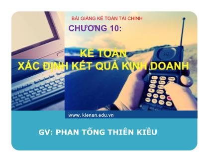 Bài giảng Kế toán tài chính - Chương 10: Kế toán xác định kết quả kinh doanh - Phan Tống Thiên Kiều