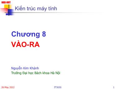 Bài giảng Kiến trúc máy tính - Chương 8: Vào - Ra - Nguyễn Kim Khánh