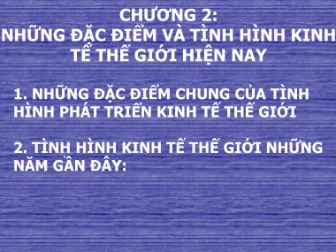 Bài giảng Kinh tế đối ngoại - Chương 2: Những đặc điểm và tình hình kinh tế thế giới hiện nay