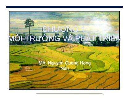 Bài giảng Kinh tế môi trường - Chương 1: Môi trường và phát triển - Nguyễn Quang Hồng