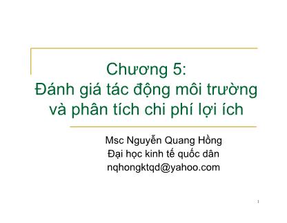 Bài giảng Kinh tế môi trường - Chương 5: Đánh giá tác động môi trường và phân tích chi phí lợi ích - Nguyễn Quang Hồng