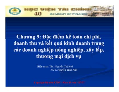 Bài giảng Kinh tế tài chính - Chương 9: Đặc điểm kế toán chi phí, doanh thu và kết quả kinh doanh trong các doanh nghiệp nông nghiệp, xây lắp, thương mại dịch vụ - Nguyễn Thị Hoà