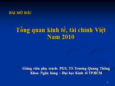 Bài giảng Kinh tế tài chính Việt Nam - Bài mở đầu: Tổng quan kinh tế, tài chính Việt Nam 2010 - Trương Quang Thông