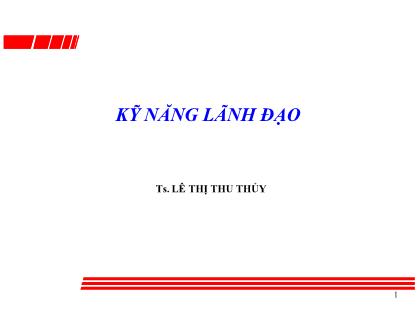 Bài giảng Kỹ năng lãnh đạo - Lê Thị Thu Thủy