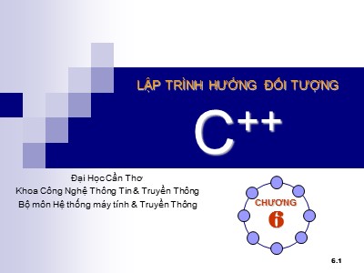 Bài giảng Lập trình hướng đối tượng C++ - Chương 6: Lập trình hướng đối tượng (Object - Oriented programming)