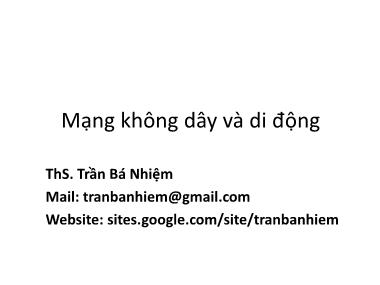 Bài giảng Mạng không dây và di động - Chương 1: Giới thiệu tổng quan - Trần Bá Nhiệm