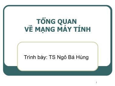 Bài giảng Mạng máy tính - Chương 1: Tổng quan về mạng máy tính - Ngô Bá Hùng