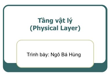 Bài giảng Mạng máy tính - Chương 2: Tầng vật lý (Physical Layer) - Ngô Bá Hùng Giới thiệu