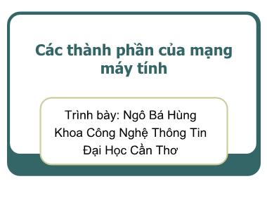 Bài giảng Mạng máy tính - Chương 2a: Các thành phần của mạng máy tính - Ngô Bá Hùng