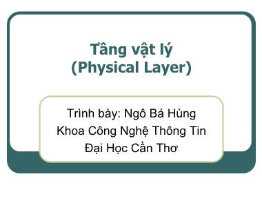 Bài giảng Mạng máy tính - Chương 3: Tầng vật lý (Physical Layer) - Ngô Bá Hùng