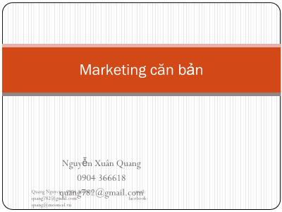 Bài giảng Marketing căn bản - Chương 1: Khái quát chung về Marketing - Nguyễn Xuân Quang