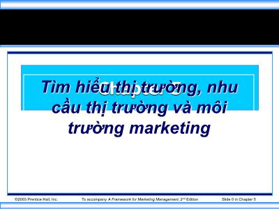 Bài giảng Marketing - Chương 5: Tìm hiểu thị trường, nhu cầu thị trường và môi trường marketing