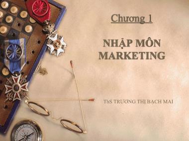 Bài giảng Marketing ngân hàng - Chương 1: Nhập môn marketing - Trương Thị Bạch Mai