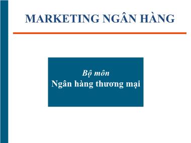 Bài giảng Marketing ngân hàng - Chuyên đề 1: Tổng quan về Marketing ngân hàng