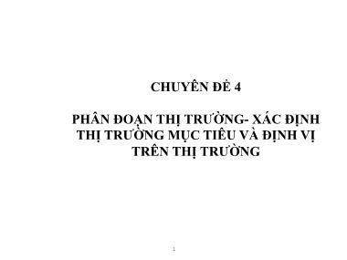 Bài giảng Marketing ngân hàng - Chuyên đề 4: Phân đoạn thị trường - Xác định thị trường mục tiêu và định vị trên thị trường