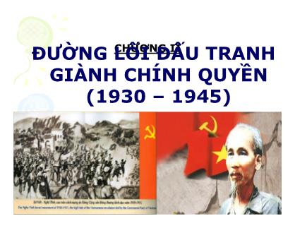 Bài giảng môn Đường lối cách mạng Đảng cộng sản Việt Nam - Chương II: Đường lối đấu tranh giành chính quyền (1930 – 1945)