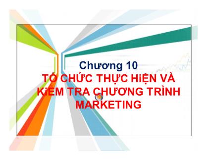 Bài giảng môn Quản trị marketing - Chương 10: Tổ chức thực hiện và kiểm tra chương trình marketing
