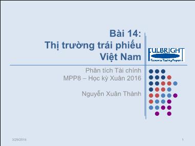 Bài giảng Phân tích tài chính - Bài 14: Thị trường trái phiếu Việt Nam - Nguyễn Xuân Thành