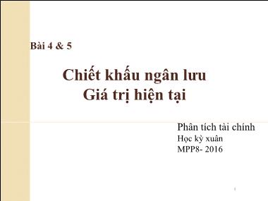 Bài giảng Phân tích tài chính - Bài 4+5: Chiết khấu ngân lưu giá trị hiện tại - Nguyễn Xuân Thành