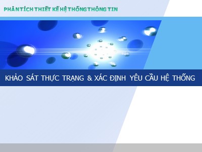 Bài giảng Phân tích thiết kế hệ thống thông tin - Chương 2: Khảo sát thực trạng và xác định yêu cầu hệ thống