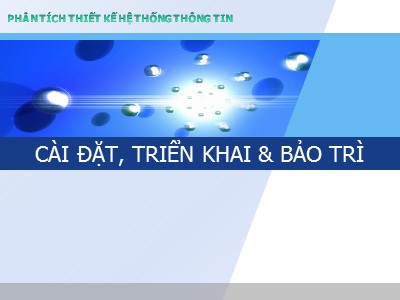 Bài giảng Phân tích thiết kế hệ thống thông tin - Chương 5: Cài đặt, triển khai và bảo trì